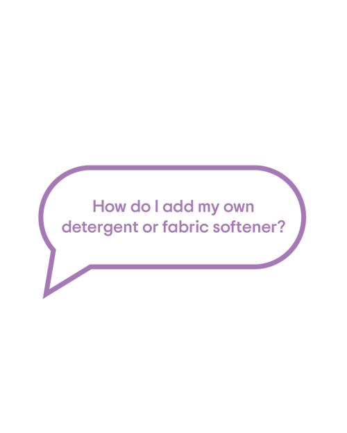 How do I add my own detergent or fabric softener? How do I add my own detergent or fabric softener?